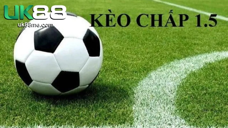 Hướng Dẫn Tham Gia Cá Cược Kèo Chấp 1.5 Uk88 Cho Tân Thủ 1 Kèo Chấp 1.5