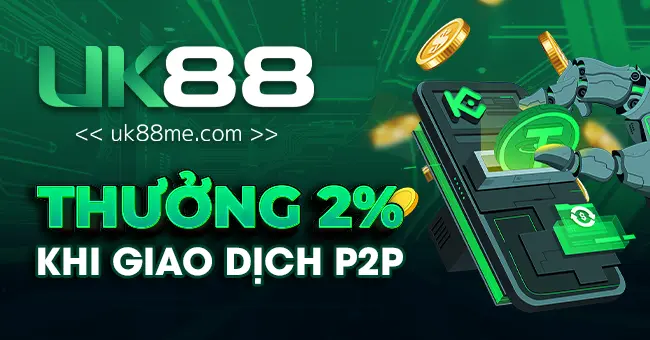 UK88 - Top 1 Trang Cá Cược Thể Thao Casino Uy Tín 2025 15 Thưởng 2% khi giao dịch