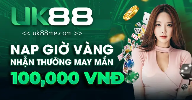 UK88 - Top 1 Trang Cá Cược Thể Thao Casino Uy Tín 2025 16 Nạp giờ vàng thưởng ngay 100K
